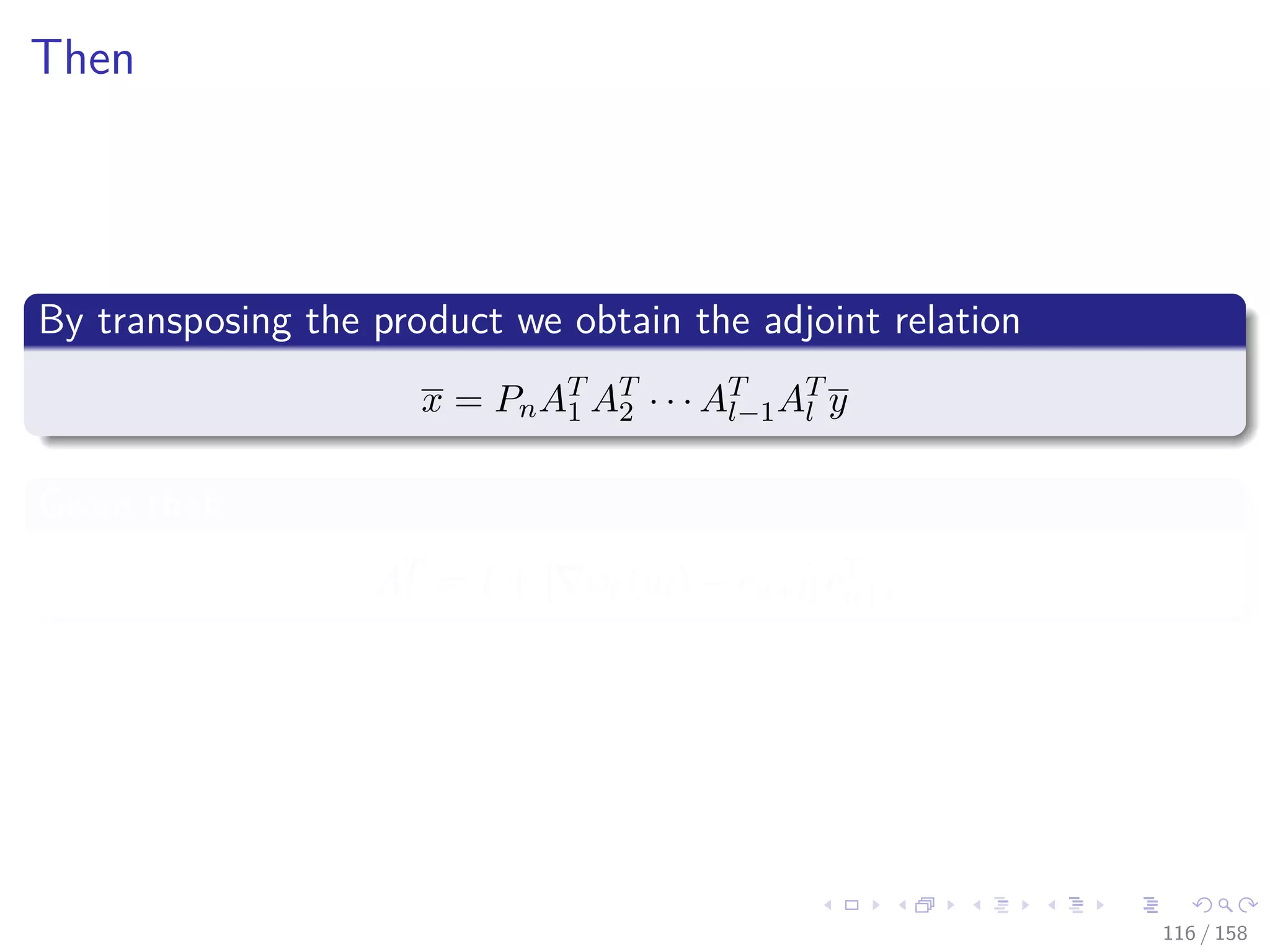 Images/cinvestav
Then
By transposing the product we obtain the adjoint relation
x = PnAT
1 AT
2 · · · AT
l−1AT
l y
Given that
AT
i = I + [ φi (ui) − en+i] eT
n+i
116 / 158
 