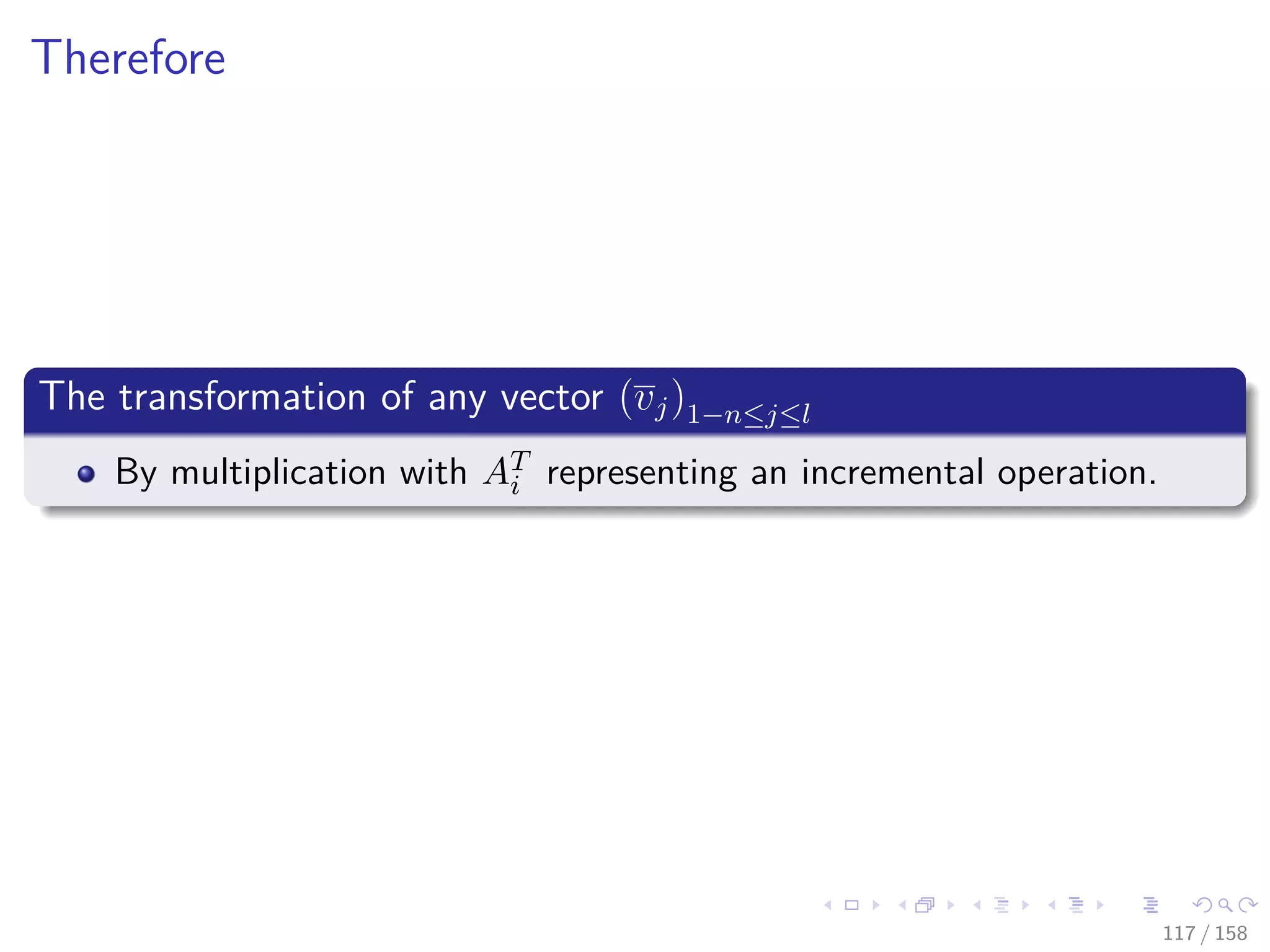 Images/cinvestav
Therefore
The transformation of any vector (vj)1−n≤j≤l
By multiplication with AT
i representing an incremental operation.
117 / 158
 