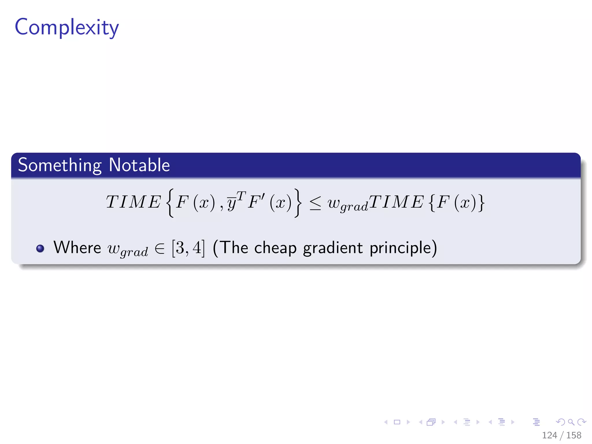 Images/cinvestav
Complexity
Something Notable
TIME F (x) , yT
F (x) ≤ wgradTIME {F (x)}
Where wgrad ∈ [3, 4] (The cheap gradient principle)
124 / 158
 