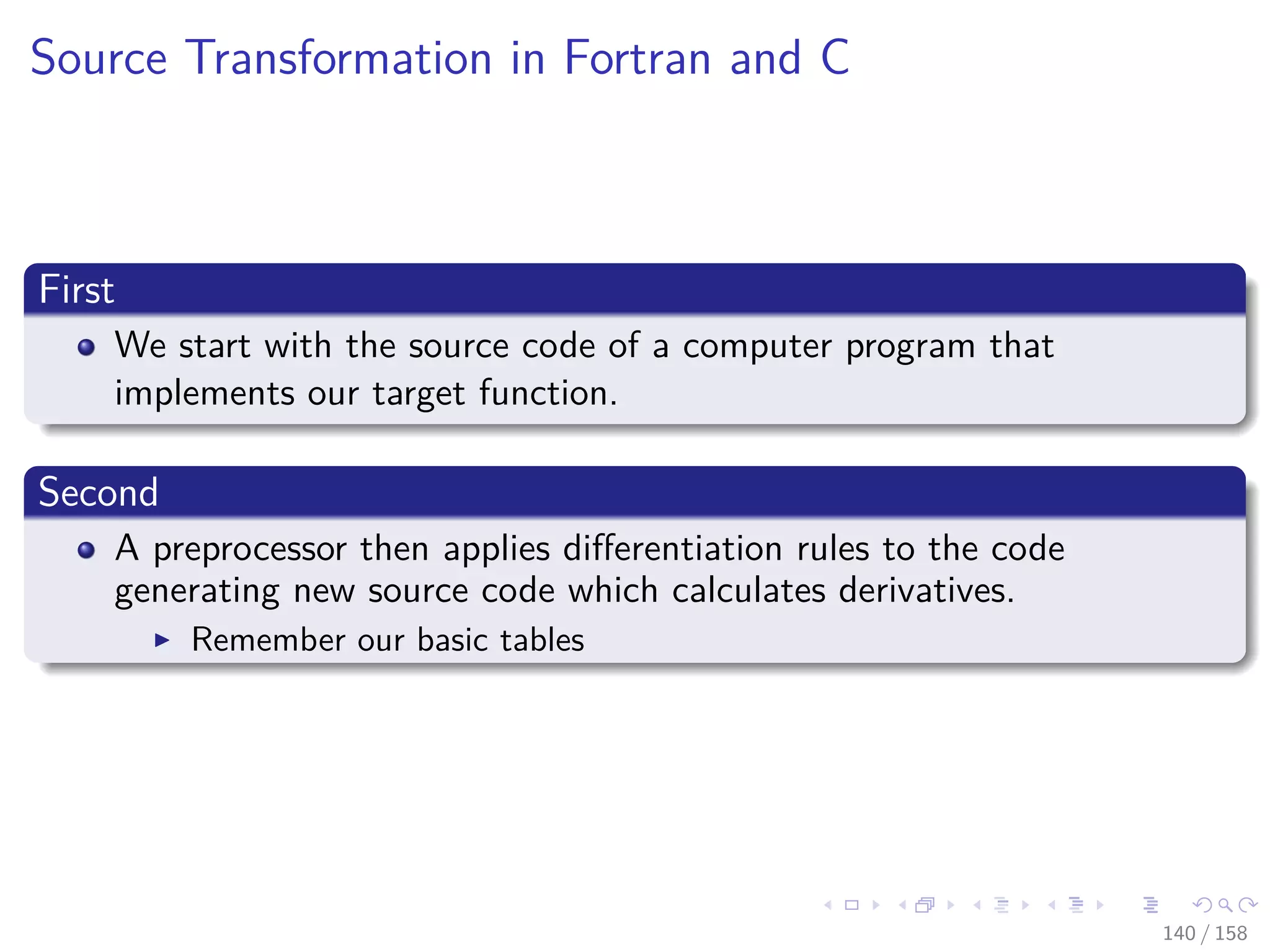 Images/cinvestav
Source Transformation in Fortran and C
First
We start with the source code of a computer program that
implements our target function.
Second
A preprocessor then applies diﬀerentiation rules to the code
generating new source code which calculates derivatives.
Remember our basic tables
140 / 158
 