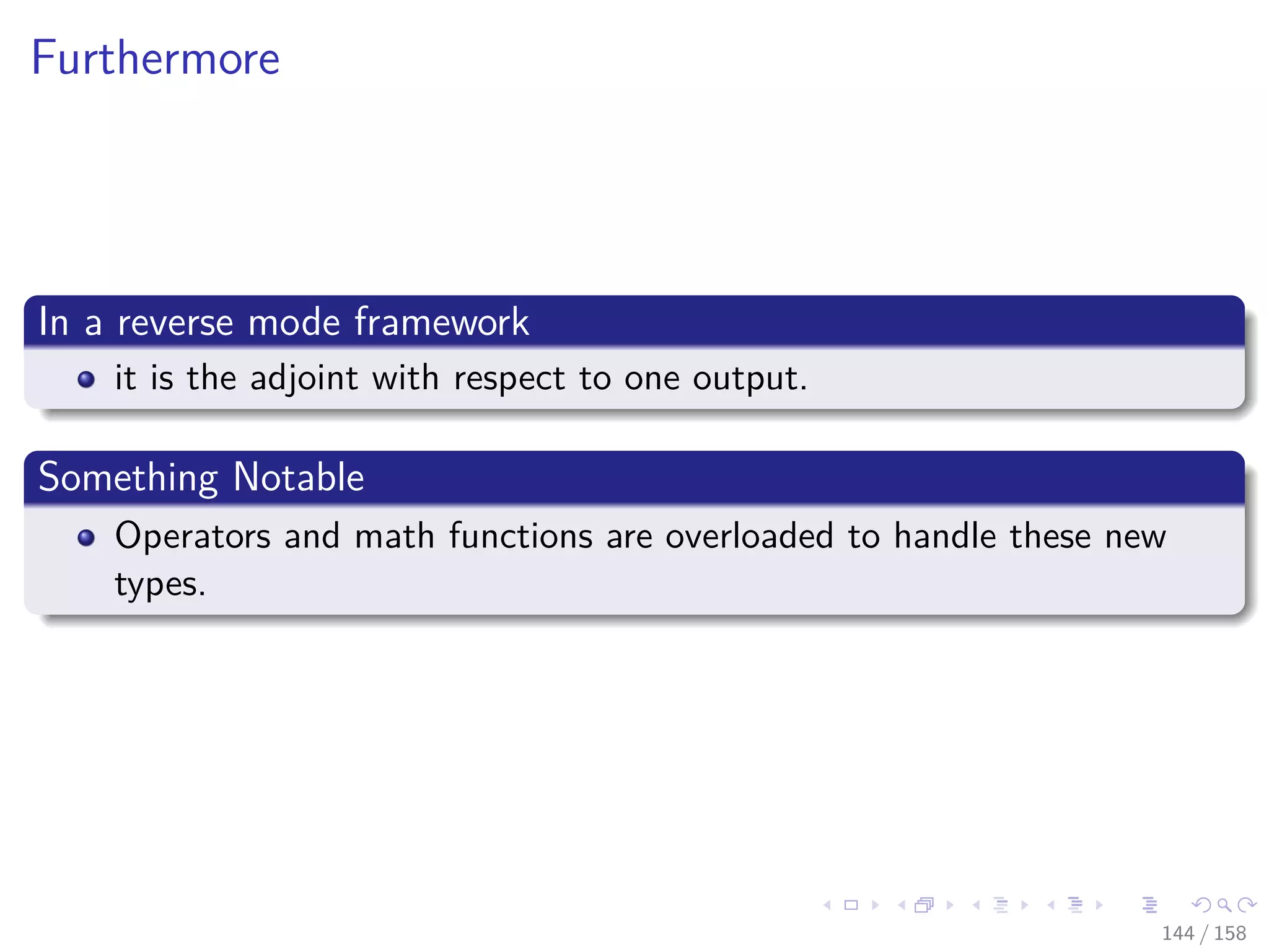 Images/cinvestav
Furthermore
In a reverse mode framework
it is the adjoint with respect to one output.
Something Notable
Operators and math functions are overloaded to handle these new
types.
144 / 158
 