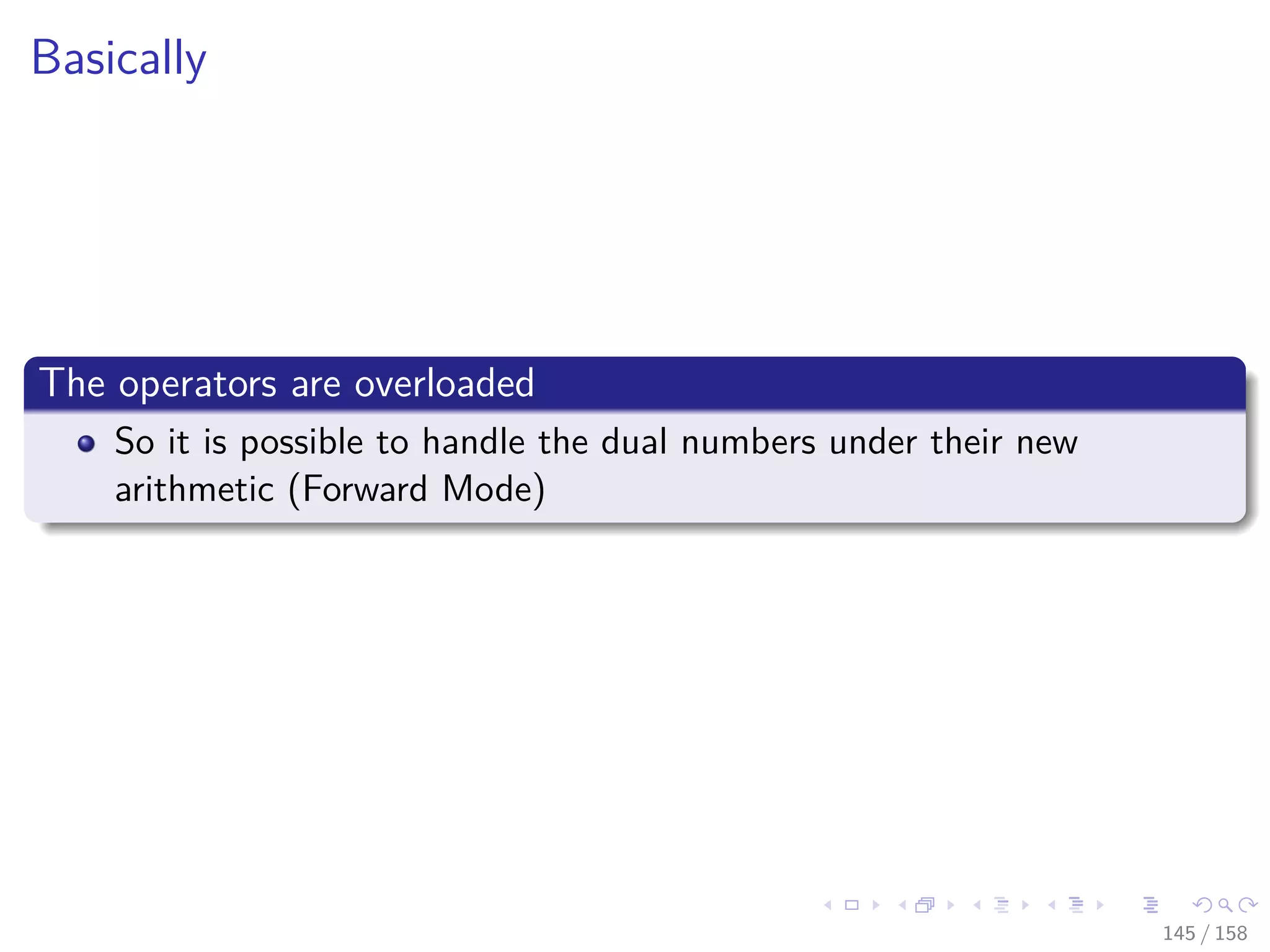 Images/cinvestav
Basically
The operators are overloaded
So it is possible to handle the dual numbers under their new
arithmetic (Forward Mode)
145 / 158
 