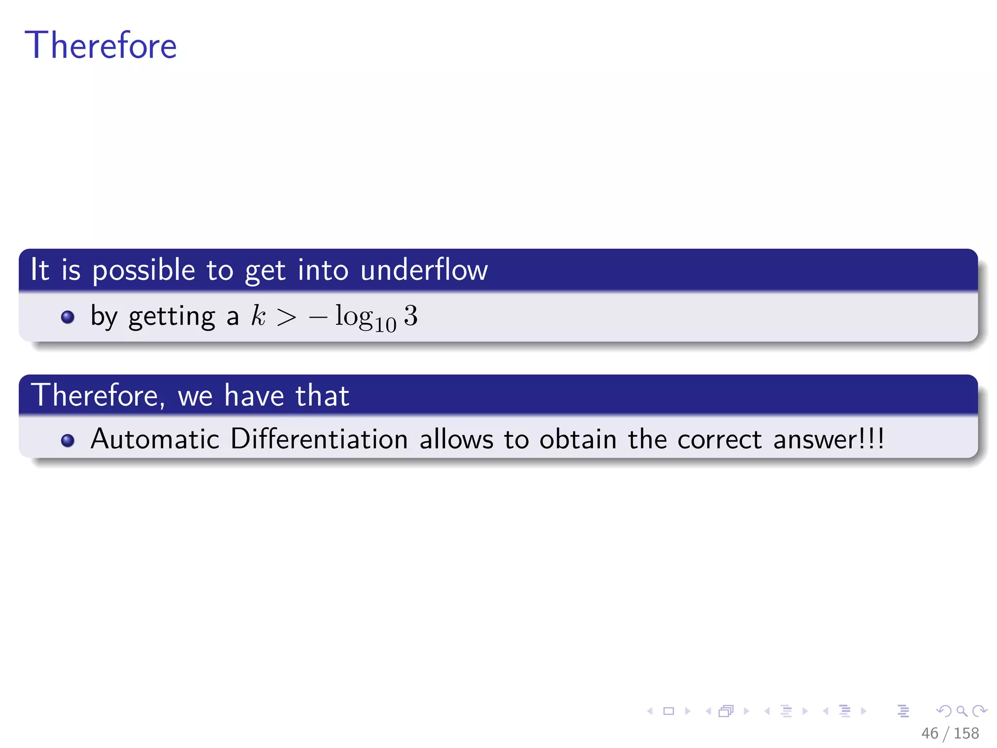 Images/cinvestav
Therefore
It is possible to get into underﬂow
by getting a k > − log10 3
Therefore, we have that
Automatic Diﬀerentiation allows to obtain the correct answer!!!
46 / 158
 