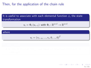 Images/cinvestav
Then, for the application of the chain rule
It is useful to associate with each elemental function φi the state
transformation
vi = Φi (vi−1) with Φi : Rn+l
→ Rn+l
where
vi = (v1−n, ..., vi, 0, ..., 0)T
In other words
Φi sets of vi to φi (vj)j i and keeps all other components vj for j = i
unchanged.
70 / 158
 