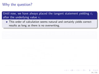 Images/cinvestav
Why the question?
Until now, we have always placed the tangent statement yielding ˙vi
after the underlying value vi
This order of calculation seems natural and certainly yields correct
results as long as there is no overwriting.
Then the order of 2l statements in the middle part of Table does not
matter
vi−n ≡ xi
i = 1...n
˙vi−n ≡ ˙xi
vi ≡ φi (vj)j i i = 1...l
i = 1...l
˙vi ≡ j i
∂φi(uj)
∂vj
˙vj
ym−i ≡ vl−i
i = m − 1...0
˙ym−i ≡ ˙vl−i
84 / 158
 