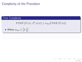 Images/cinvestav
Complexity of the Procedure
Time Complexity
TIME F (x) , F (x) ˙x ≤ wtanTIME {F (x)}
Where wtan ∈ 2, 5
2
Space Complexity
SPACE F (x) , F (x) ˙x ≤ 2SPACE {F (x)}
94 / 158
 