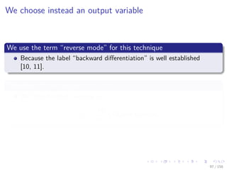 Images/cinvestav
We choose instead an output variable
We use the term “reverse mode” for this technique
Because the label “backward diﬀerentiation” is well established
[10, 11].
Therefore, for an output f (x1, x2)
We have for each variable v1
vi =
∂y
∂vi
(Adjoint Variable)
97 / 158
 