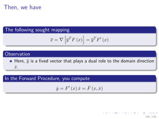 Images/cinvestav
Then, we have
The following sought mapping
x = yT
F (x) = yT
F (x)
Observation
Here, y is a ﬁxed vector that plays a dual role to the domain direction
˙x.
In the Forward Procedure, you compute
˙y = F (x) ˙x = ˙F (x, ˙x)
100 / 158
 