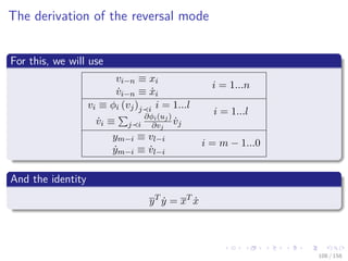 Images/cinvestav
The derivation of the reversal mode
For this, we will use
vi−n ≡ xi
i = 1...n
˙vi−n ≡ ˙xi
vi ≡ φi (vj)j i i = 1...l
i = 1...l
˙vi ≡ j i
∂φi(uj)
∂vj
˙vj
ym−i ≡ vl−i
i = m − 1...0
˙ym−i ≡ ˙vl−i
And the identity
yT
˙y = xT
˙x
108 / 158
 