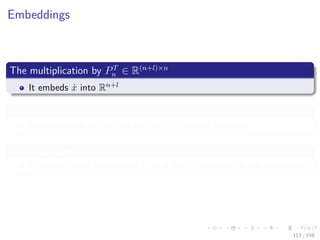 Images/cinvestav
Embeddings
The multiplication by PT
n ∈ R(n+l)×n
It embeds ˙x into Rn+l
Meaning
corresponding to the ﬁrst part of the tangent recursion
The subsequent multiplications by the Ai
It generates ine component ˙vi at a time, according to the middle part
113 / 158
 