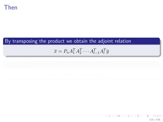 Images/cinvestav
Then
By transposing the product we obtain the adjoint relation
x = PnAT
1 AT
2 · · · AT
l−1AT
l y
Given that
AT
i = I + [ φi (ui) − en+i] eT
n+i
116 / 158
 