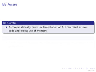 Images/cinvestav
Be Aware
Be Careful
A computationally naive implementation of AD can result in slow
code and excess use of memory.
Additionally
There exists no standard set of problems spanning the diversity of AD
applications.
139 / 158
 