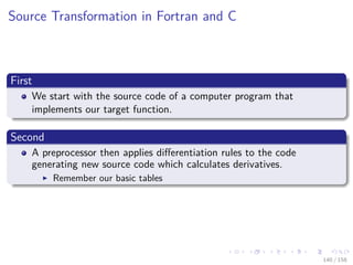 Images/cinvestav
Source Transformation in Fortran and C
First
We start with the source code of a computer program that
implements our target function.
Second
A preprocessor then applies diﬀerentiation rules to the code
generating new source code which calculates derivatives.
Remember our basic tables
140 / 158
 