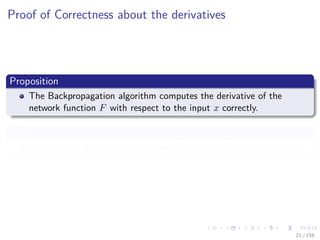 Images/cinvestav
Proof of Correctness about the derivatives
Proposition
The Backpropagation algorithm computes the derivative of the
network function F with respect to the input x correctly.
Proof
By induction assume that the algorithm works with n or fewer nodes
21 / 158
 