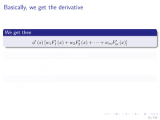 Images/cinvestav
Basically, we get the derivative
We get then
φ (s) w1F1 (x) + w2F2 (x) + · · · + wmFm (x)
Basically the networks is run backward
F (x) = φ (s) w1F1 (x) + w2F2 (x) + · · · + wmFm (x)
The algorithms works for n + 1
QED
25 / 158
 