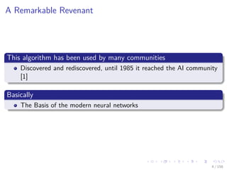 Images/cinvestav
A Remarkable Revenant
This algorithm has been used by many communities
Discovered and rediscovered, until 1985 it reached the AI community
[1]
Basically
The Basis of the modern neural networks
4 / 158
 