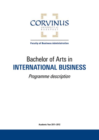 Bachelor of Arts in 
INTERNATIONAL BUSINESS 
Programme description 
Academic Year 2011–2012 
 