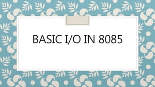BASIC I/O IN 8085
 
