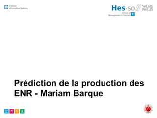 Prédiction de la production des
ENR - Mariam Barque
 