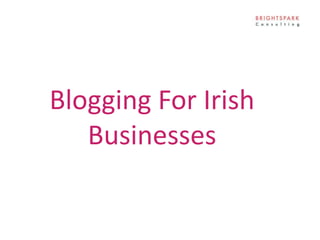 Blogging For Irish
Businesses

 