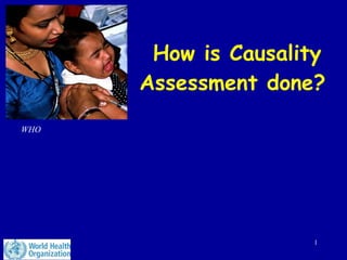 How is Causality Assessment done?  WHO 
