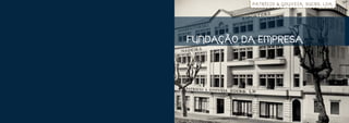 PATRÍCIO & GOUVEIA, SUCRS, LDA.




FUNDAÇÃO DA EMPRESA
 
