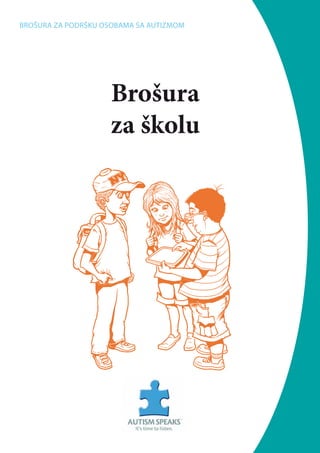 Brošura
za školu
Brošura za podršku osobama sa autizmom
 