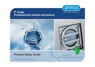 P range
Professional washer-extractors
Product SalesProduct Sales GuideGuide
 