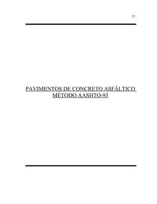 122 
PAVIMENTOS DE CONCRETO ASFÁLTICO 
MÉTODO AASHTO-93 
 
