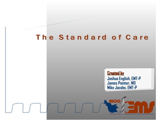 The Standard of Care Capnography Created by   Joshua English, EMT-P James Pointer, MD Mike Jacobs, EMT-P 