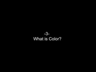 -3- What is Color? 