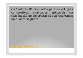 Os “Valores U” calculados para as soluções
construtivas analisadas aplicáveis na
reabilitação de coberturas são apresentados
no quadro seguinte
 