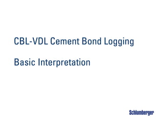 CBL-VDL Cement Bond Logging
Basic Interpretation
 
