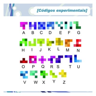 [Códigos experimentais]




A   B       C       D       E       F   G



H   I       J       K       L       M   N



O   P       Q       R S             T   U


V       W       X       Y       Z
 