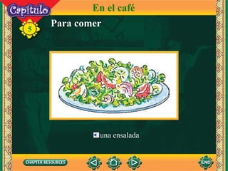 Para comer 5 una ensalada En el café 