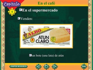 En el supermercado 5 Venden: un bote (una lata) de atún En el café 