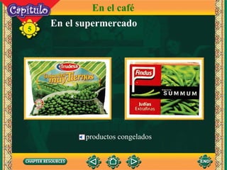 En el supermercado 5 productos congelados En el café 