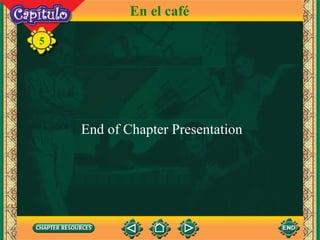 End of Chapter Presentation 5 En el café 