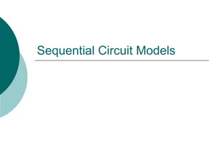 Sequential Circuit Models
 