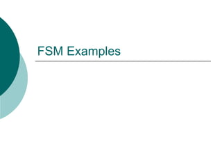 FSM Examples
 