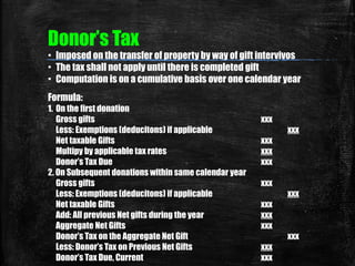 Donor’s Tax 
▪ Imposed on the transfer of property by way of gift intervivos 
▪ The tax shall not apply until there is com...