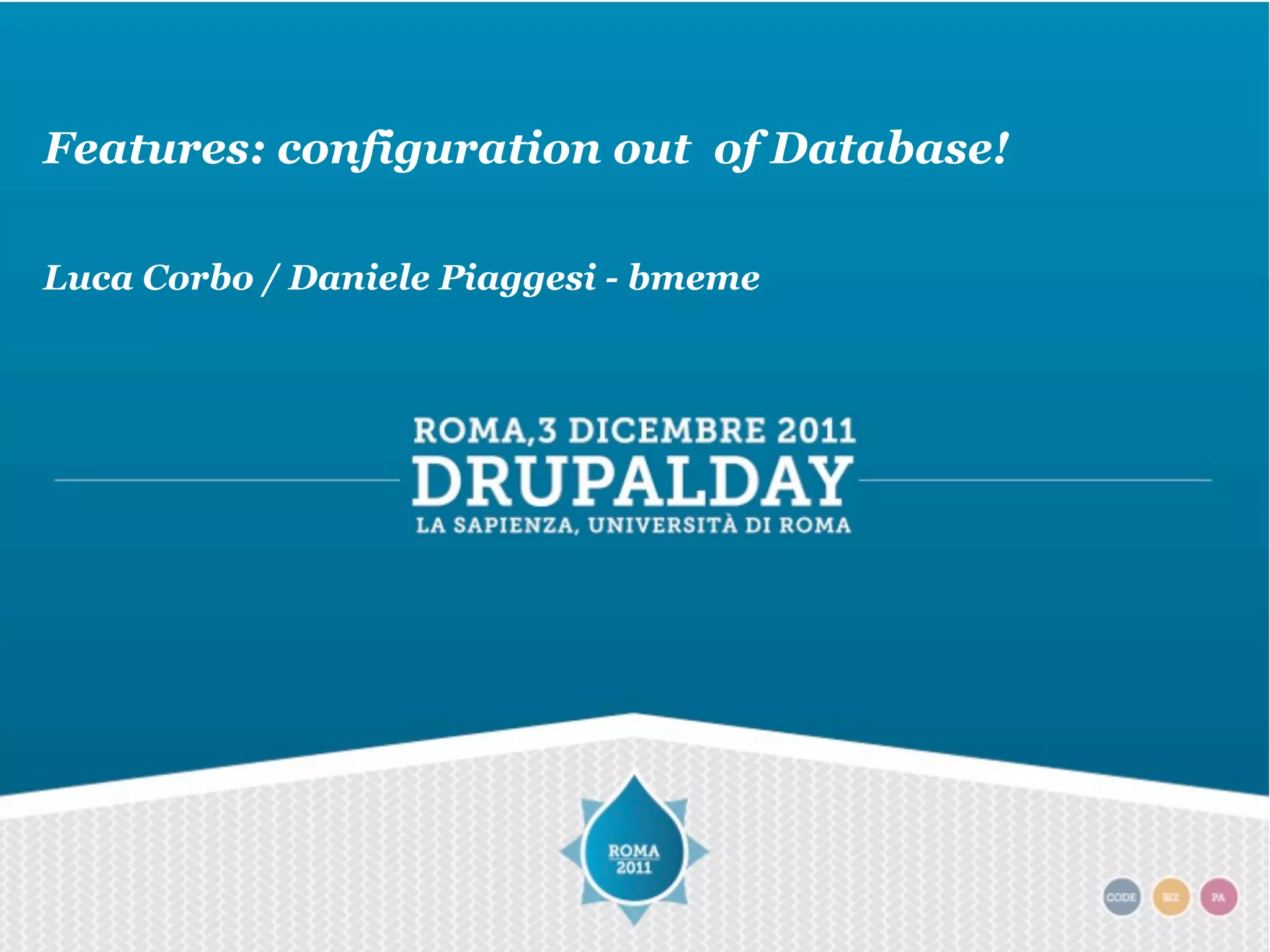 Features: configuration out of Database!
Luca Corbo / Daniele Piaggesi - bmeme