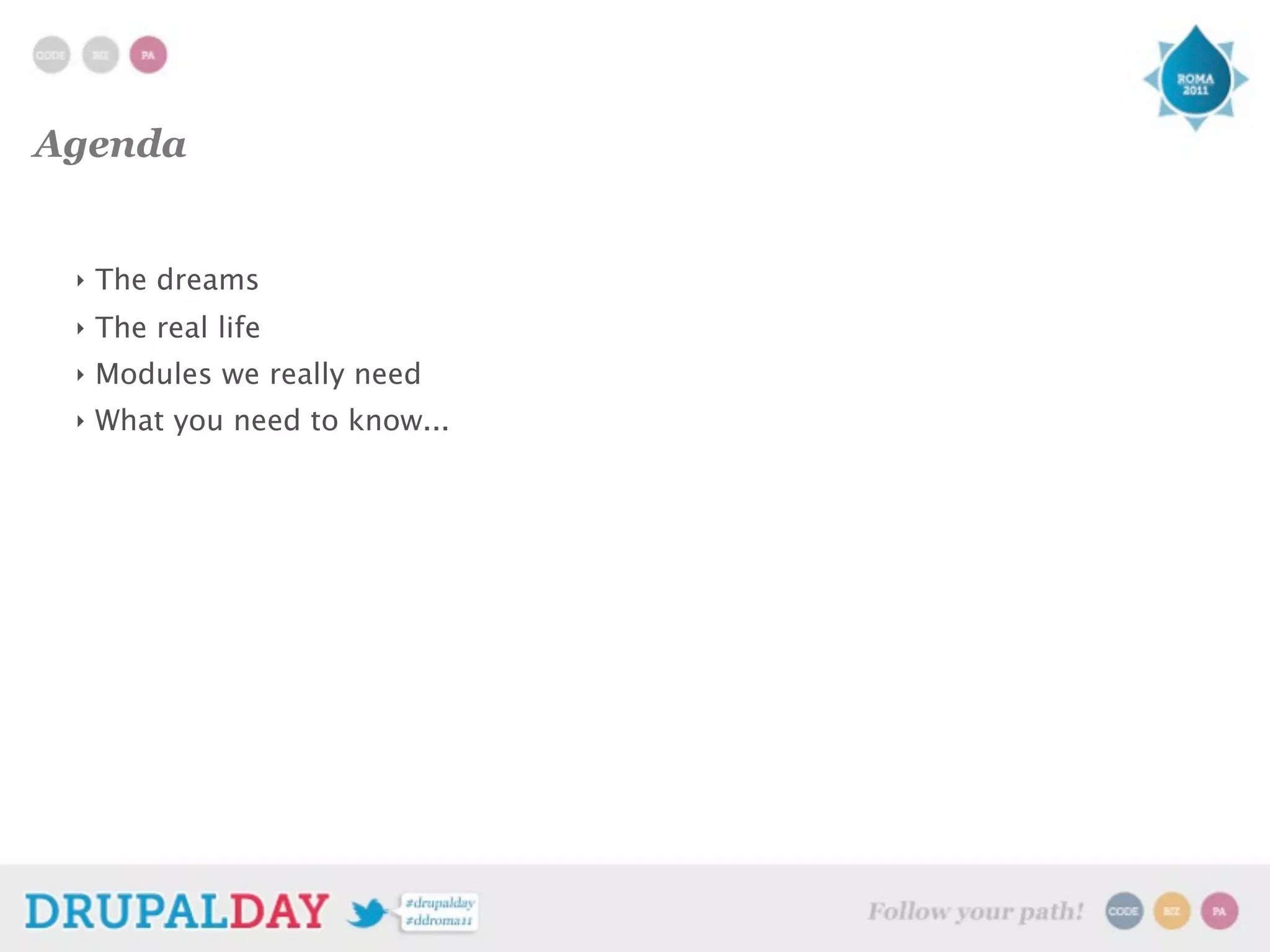 Agenda
‣ The dreams
‣ The real life
‣ Modules we really need
‣ What you need to know...