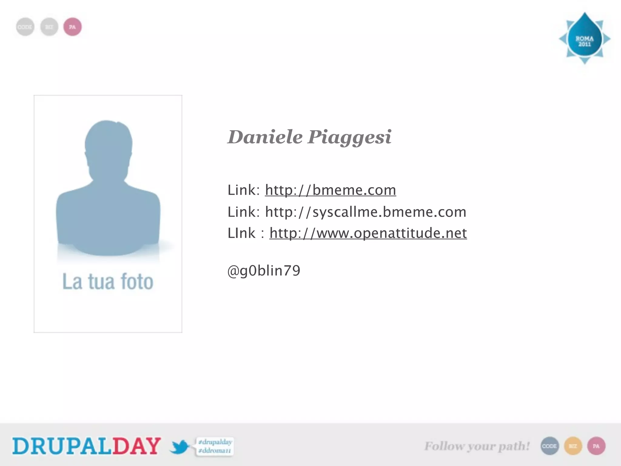 Daniele Piaggesi
Link: http://bmeme.com
Link: http://syscallme.bmeme.com
LInk : http://www.openattitude.net
@g0blin79