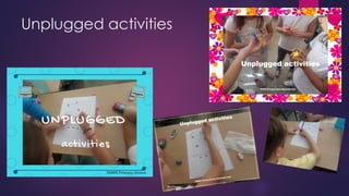 Unplugged activities
 