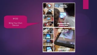 BYOD
Bring Your Own
Device
 