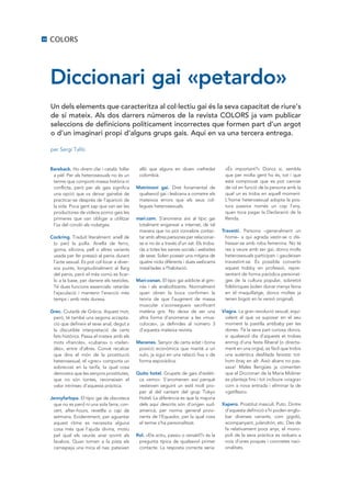 30   COLORS




     Diccionari gai «petardo»
     Un dels elements que caracteritza al col·lectiu gai és la seva capacitat de riure’s
     de sí mateix. Als dos darrers números de la revista COLORS ja vam publicar
     seleccions de definicions políticament incorrectes que formen part d’un argot
     o d’un imaginari propi d’alguns grups gais. Aquí en va una tercera entrega.

     per Sergi Talló


     Bareback. Ho direm clar i català: follar     allò que alguns en diuen «refredat           «És important?» Doncs si, sembla
      a pèl. Per als heterosexuals no és un       colombià.                                    que per molta gent ho és, tot i que
      terme que comporti massa història ni                                                     està comprovat que es pot canviar
      conflicte, però per als gais significa     Matrimoni gai. Dret fonamental de             de rol en funció de la persona amb la
      una opció que va deixar gairebé de          qualsevol gai i lesbiana a cometre els       qual un es troba en aquell moment.
      practicar-se després de l’aparició de       mateixos errors que els seus col-            L’home heterosexual adopta la pos-
      la sida. Poca gent sap que van ser les      legues heterosexuals.                        tura passiva només un cop l’any,
      productores de vídeos porno gais les                                                     quan toca pagar la Declaració de la
      primeres que van obligar a utilitzar       mari.com. S’anomena així al típic gai         Renda.
      l’ús del condó als rodatges.                totalment enganxat a internet, de tal
                                                  manera que no pot concebre contac-          Travesti. Persona –generalment un
     Cockring. Traduït literalment: anell de      tar amb altres persones per relacionar-       home– a qui agrada vestir-se o dis-
      (o per) la polla. Anella de ferro,          se si no és a través d’un xat. Els troba-     fressar-se amb roba femenina. No té
      goma, silicona, pell o altres variants      ràs a totes les xarxes socials i websites     res a veure amb ser gai, doncs molts
      usada per fer pressió al penis durant       de sexe. Solen posseir una mitjana de         heterosexuals participen i gaudeixen
      l’acte sexual. Es pot col·locar a diver-    quatre nicks diferents i dues webcams         travestint-se. És possible convertir
      sos punts, longitudinalment al llarg        instal·lades a l’habitació.                   aquest hobby en professió, repre-
      del penis, però el més comú es ficar-                                                     sentant de forma paròdica personat-
      lo a la base, per darrere els testicles.   Mari-conan. El típic gai addicte al gim-       ges de la cultura popular, sobretot
      Té dues funcions essencials: retardar       nàs i als anabolitzants. Normalment           folklòriques (solen donar menys feina
      l’ejaculació i mantenir l’erecció més       quan obren la boca confirmen la               en el maquillatge, doncs moltes ja
      temps i amb més duresa.                     teoria de que l’augment de massa              tenen bigoti en la versió original).
                                                  muscular s’aconsegueix sacrificant
     Grec. Ciutadà de Grècia. Aquest mot,         matèria gris. No deixa de ser una           Viagra. La gran revolució sexual, equi-
      però, té també una segona accepta-          altra forma d’anomenar a les «mus-           valent al que va suposar en el seu
      ció que defineix el sexe anal, degut a      culocas», ja definides al número 3           moment la pastilla antibaby per les
      la discutible interpretació de certs        d’aquesta mateixa revista.                   dones. Té la seva part curiosa doncs,
      fets històrics. Passa el mateix amb els                                                  si qualsevol dia d’aquests et trobes
      mots «francès», «cubana» o «tailan-        Mecenes. Senyor de certa edat i bona          enmig d’una festa lliberal (o directa-
      dès», entre d’altres. Convé recalcar        posició econòmica que manté a un             ment en una orgia), es fàcil que trobis
      que dins el món de la prostitució           xulo, ja sigui en una relació fixa o de      una autèntica desfilada feixista: tot-
      heterosexual, el «grec» comporta un         forma esporàdica.                            hom braç en alt. Això abans no pas-
      sobrecost en la tarifa, la qual cosa                                                     sava! Males llengües ja comenten
      demostra que les senyors prostitutes,      Quito hotel. Grupets de gais d’estèti-        que el Diccionari de la Maria Moliner
      que no són tontes, reconeixen el            ca «emo». S’anomenen així perquè             es planteja fins i tot incloure «viagra»
      valor intrínsec d’aquesta pràctica.         vesteixen seguint un estil molt pro-         com a nova entrada i eliminar la de
                                                  per al del cantant del grup Tokyo            «gatillazo».
     Jennyfarlopa. El típic gai de discoteca      Hotel. La diferència es que la majoria
      que no es perd ni una sola farra, con-      dels aquí descrits són d’origen sud-        Xapero. Prostitut masculí. Puto. Dintre
      cert, after-hours, revetlla o cap de        americà, per norma general provi-            d’aquesta definició s’hi poden englo-
      setmana. Evidentment, per aguantar          nents de l’Equador, per la qual cosa         bar diverses variants, com gigoló,
      aquest ritme es necessita alguna            el terme s’ha personalitzat.                 acompanyant, julandrón, etc. Des de
      cosa més que l’ajuda divina, motiu                                                       fa relativament pocs anys, el mono-
      pel qual els veuràs anar sovint als        Rol. «Ets actiu, passiu o versàtil?» és la    poli de la seva pràctica es redueix a
      lavabos. Quan tornen a la pista els         pregunta típica de qualsevol primer          nois d’unes poques i concretes naci-
      carraspeja una mica el nas: pateixen        contacte. La resposta correcte seria:        onalitats.
 