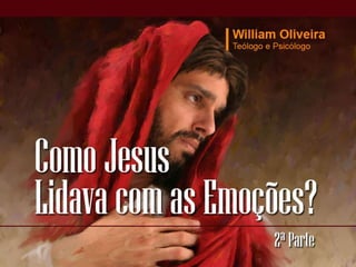 05 Como Jesus Lidava Com As EmoçõEs