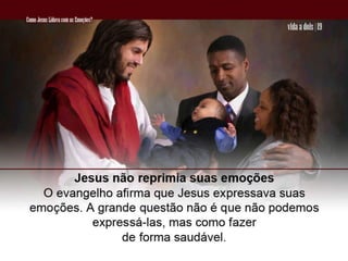 05 Como Jesus Lidava Com As EmoçõEs