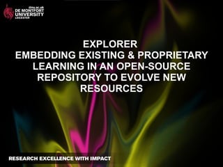 EXPLORER  EMBEDDING EXISTING & PROPRIETARY LEARNING IN AN OPEN-SOURCE REPOSITORY TO EVOLVE NEW RESOURCES 